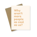 Greeting Card | Why Aren't People As Cool As Us
