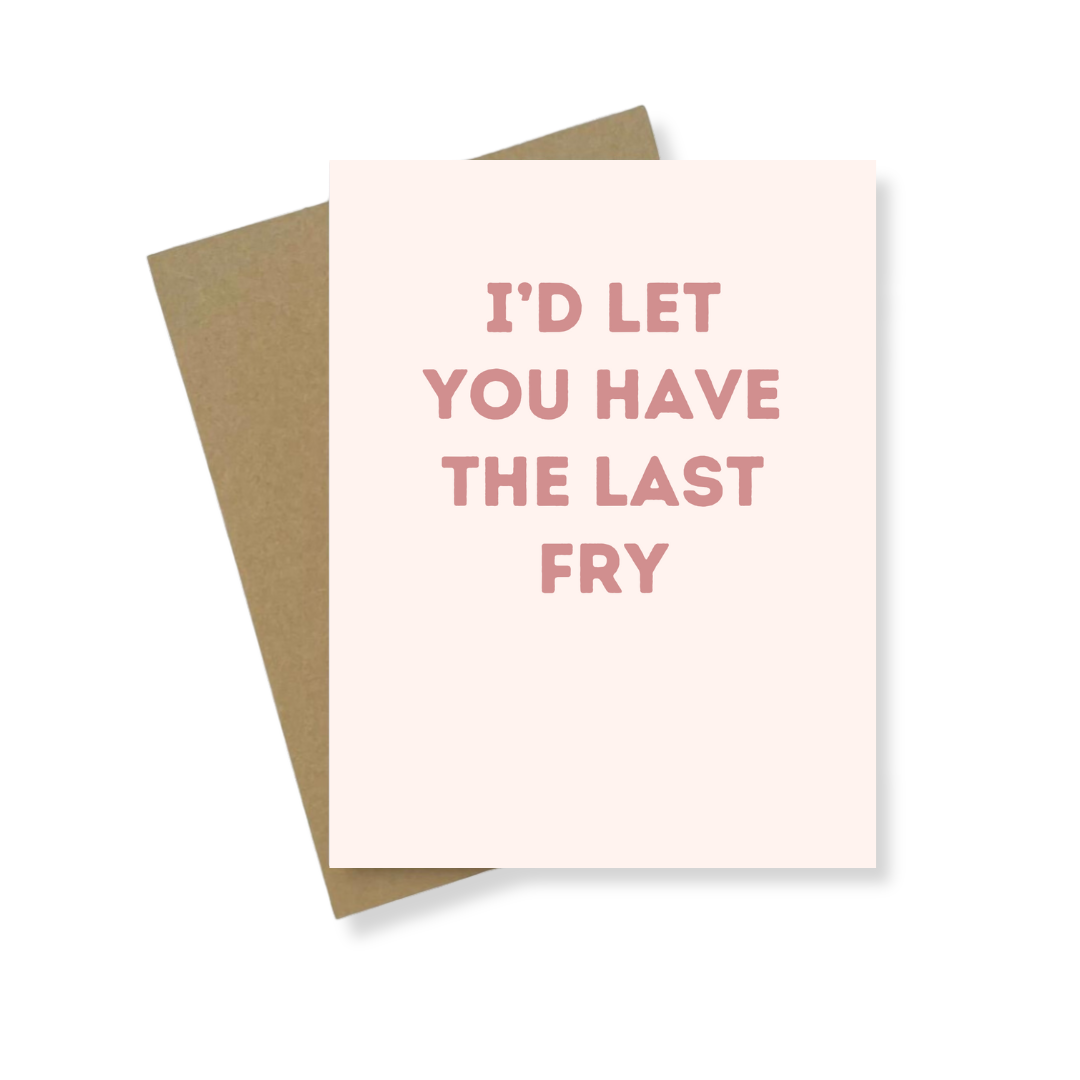 Greeting Card | I'd Let You Have The Last Fry