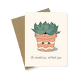 Greeting Card | Life Would Succ Without You